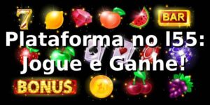 Plataforma no l55: Jogue e Ganhe! 🎉