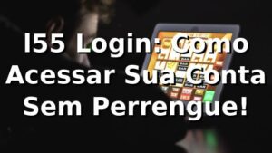 l55 Login: Como Acessar Sua Conta Sem Perrengue! 🚀